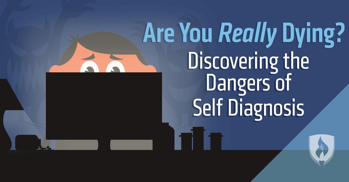 Are You Really Dying? Discovering the Dangers of Self-Diagnosis