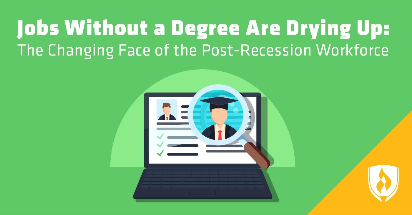 Jobs Without a Degree Are Drying Up: The Changing Face of the Post-Recession Workforce 