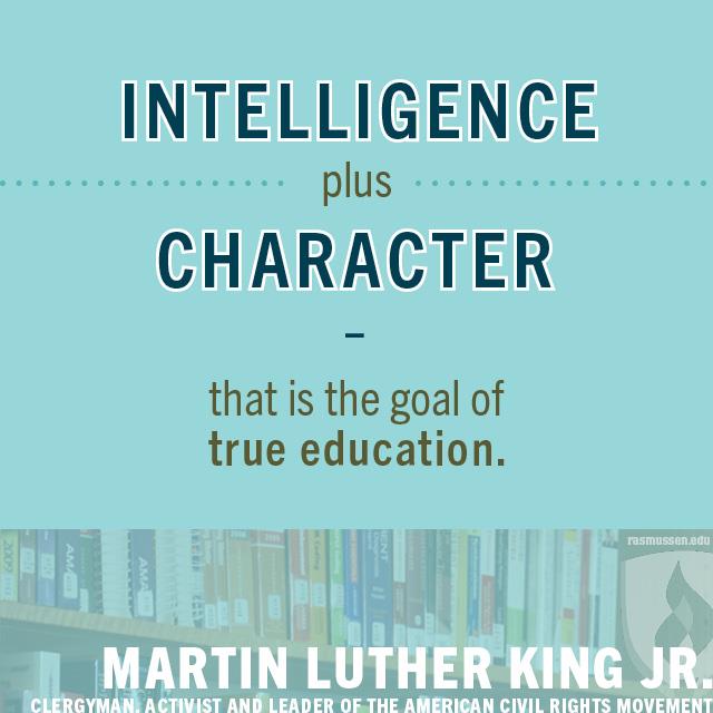 Intelligence plus character – that is the goal of true education.
- Martin Luther King Jr., clergyman, activist and leader of the American civil rights movement