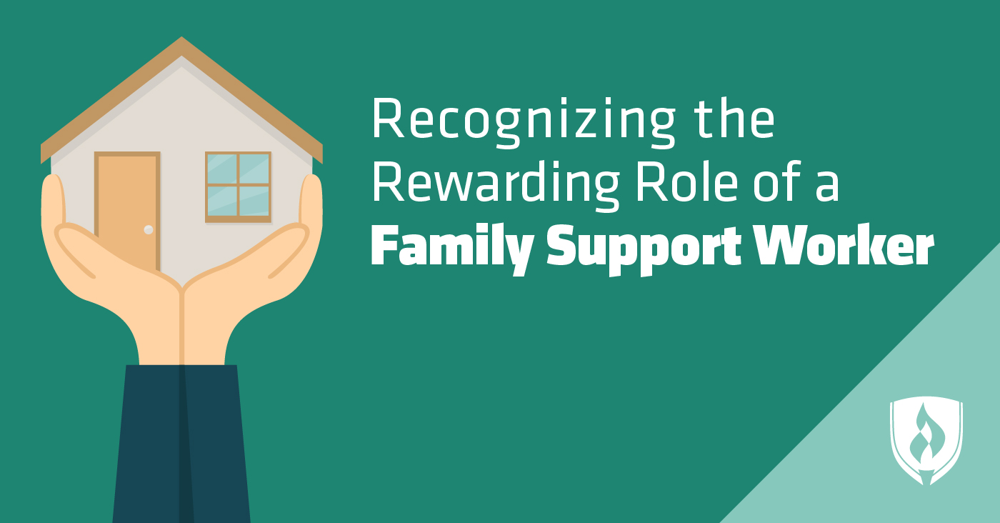 Recognizing the Rewarding Role of a Family Support Worker Rasmussen University