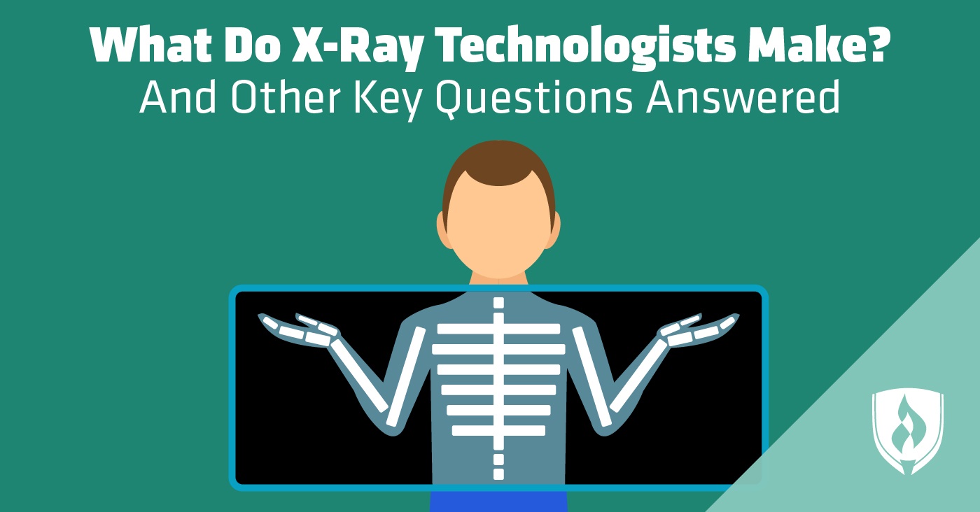 What Do X-ray Technologists Make And Other Key Questions Answered Rasmussen University