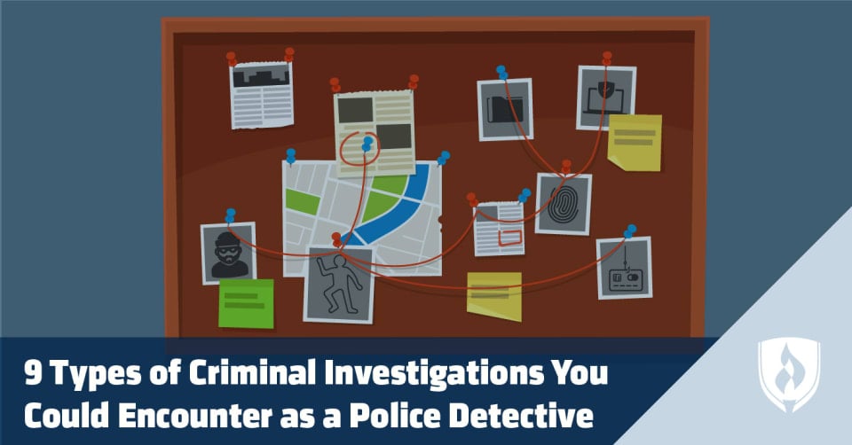 9 Types Of Criminal Investigations You Could Encounter As A Police Detective Rasmussen University