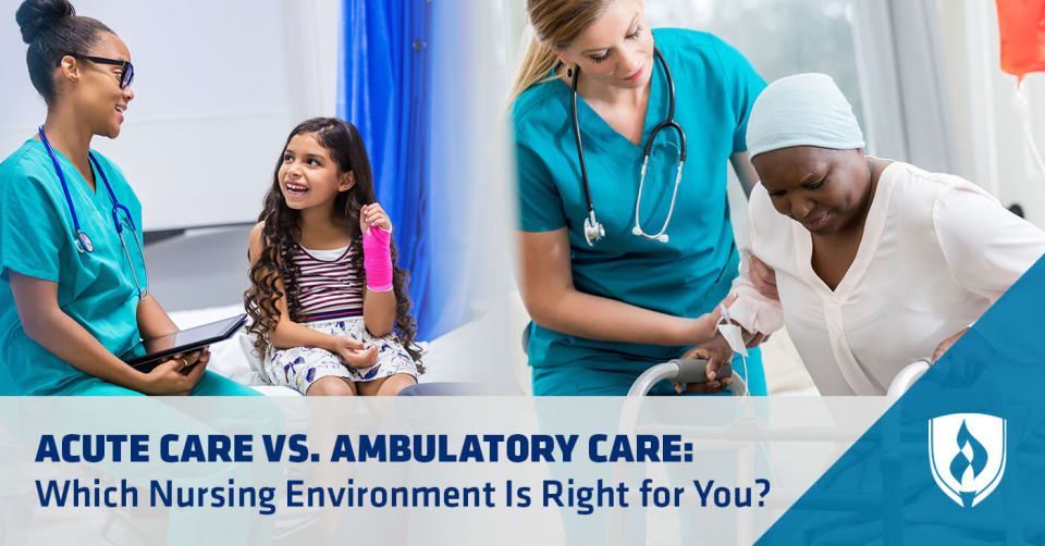 Acute Care Vs Ambulatory Care Which Nursing Environment Is Right