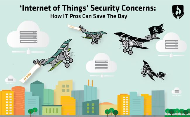 'Internet of Things' Security Concerns: How IT Pros Can Save the Day 