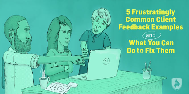 5 Frustratingly Common Client Feedback Examples and How to Overcome Them