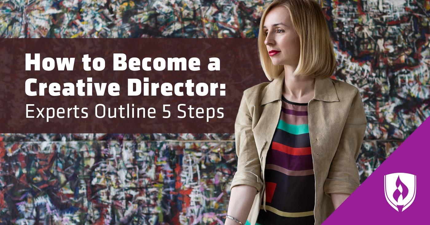 How to Become a Creative Director: Experts Outline 5 Steps