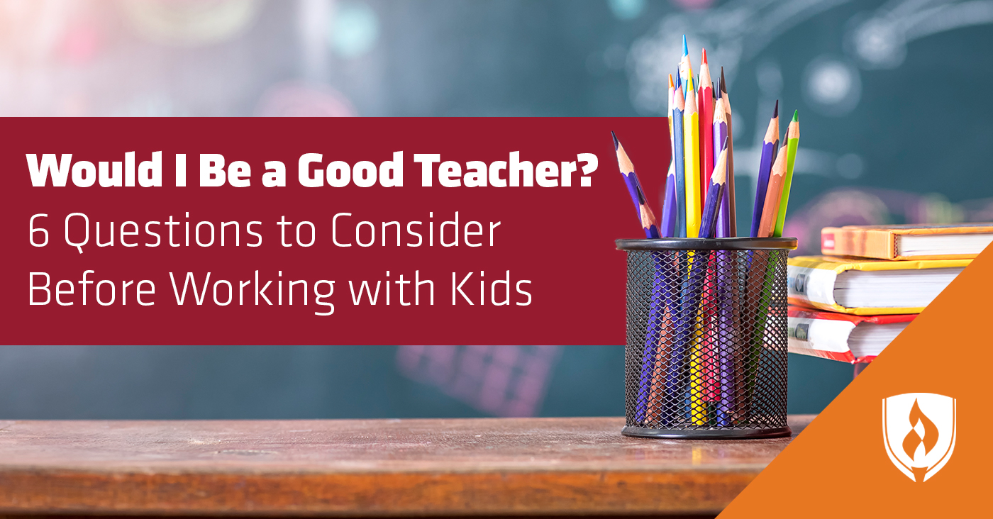 would I Be a Good Teacher? 6 Questions to Consider Before Working with Kids 