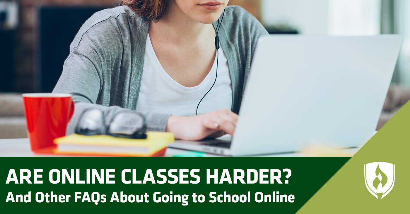 Are Online Classes Harder? And Other FAQs About Going to School Online